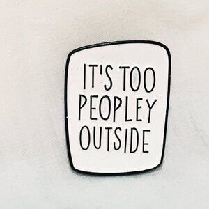 It's Too Peopley Outside Lapel Hat Pin White Black 1"